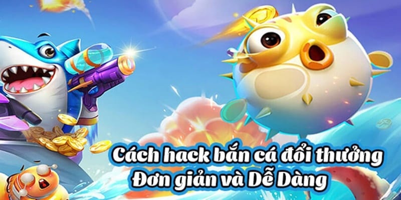 có những chiêu thức và mẹo bắn cá được áp dụng