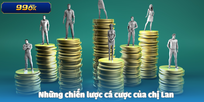 Những chiến lược cá cược của chị Lan