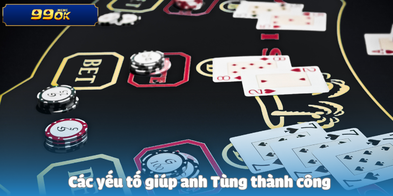 Các yếu tố giúp anh Tùng thành công