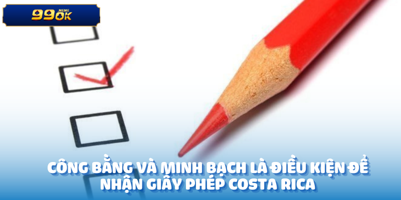 Công bằng và minh bạch là điều kiện để nhận giấy phép Costa Rica