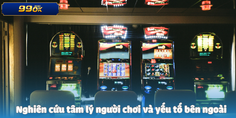 Nghiên cứu tâm lý người chơi và yếu tố bên ngoài