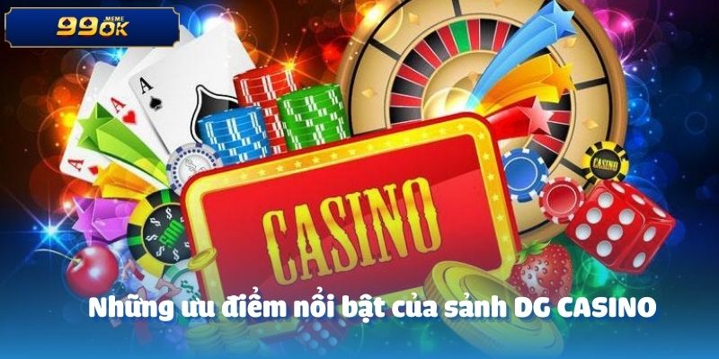 Những ưu điểm nổi bật của sảnh DG CASINO