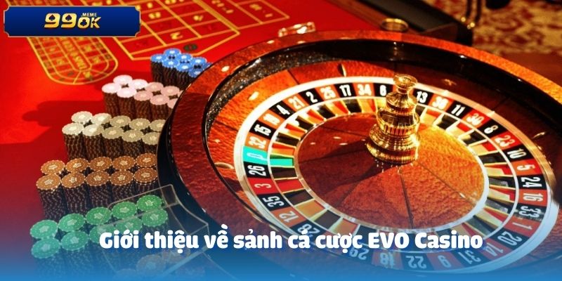 Giới thiệu về sảnh cá cược EVO Casino
