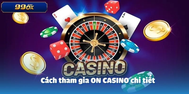 Cách tham gia ON CASINO chi tiết
